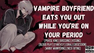 Your Vampire Beau Gobbles You Out and Breeds You On Your Menstruation | Masculine Squealing Audio For Girls
